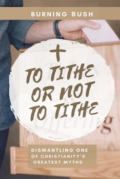 Paperback To Tithe or Not To Tithe: Dismantling One of Christianity's Greatest Myths Book