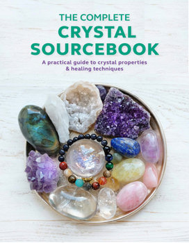 Paperback The Complete Crystal Sourcebook: A Practical Guide to Crystal Properties & Healing Techniques Book