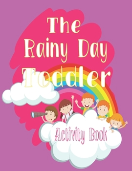 Paperback The Rainy Day Toddler Activity Book: 65+ Fun Early Learning Activities for Inside Play Book