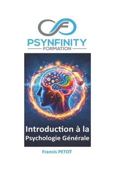 Introduction à la psychologie générale: Neurosciences, psychologie cognitive, structures cliniques et ergonomie de l'activité (Psynfinity formation) (French Edition)