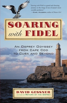 Paperback Soaring with Fidel: An Osprey Odyssey from Cape Cod to Cuba and Beyond Book