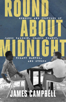 Round about Midnight: Profiles of James Baldwin, Seamus Heaney, Hilary Mantel, and More
