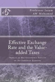Paperback Effective Exchange Rate and the Value-added Taxes: Impacts of Macroeconomic Policies on the Sudanese Economy Book