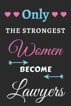 Paperback Only the Strongest Women Become Lawyers: lined notebook, Lawyer appreciation gift Book