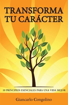 Paperback Transforma tu carácter: 10 principios esenciales para una vida mejor [Spanish] Book