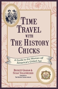 Paperback Time Travel with the History Chicks: A Guide to the Women of America's Gilded Age Book