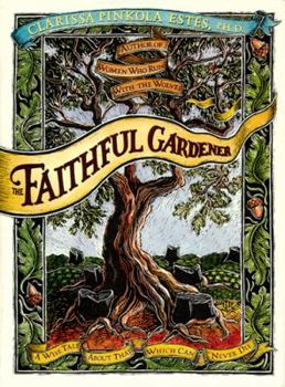 Hardcover The Faithful Gardener: A Wise Tale about That Which Can Never Die Book