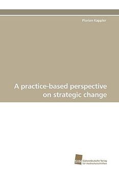 Paperback A Practice-Based Perspective on Strategic Change Book