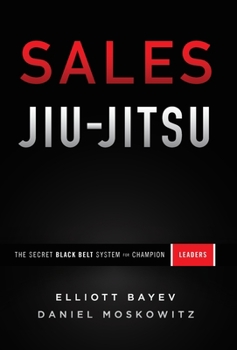 Hardcover Sales Jiu-Jitsu: The Secret Black Belt System for Champion Leaders Book