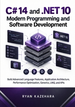 Paperback C# 14 and .NET 10 Modern Programming And Software Development: Build Advanced Language Features, Application Architecture, Performance Optimization, ... APIs (Modern C# and .NET Engineering Series) Book