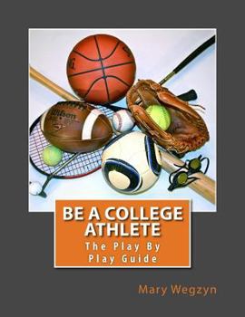 Paperback Be A College Athlete: The Play By Play Guide Book