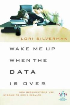 Hardcover Wake Me Up When the Data Is over: How Organizations Use Stories to Drive Results Book