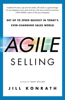 Paperback Agile Selling: Get Up to Speed Quickly in Today's Ever-Changing Sales World Book