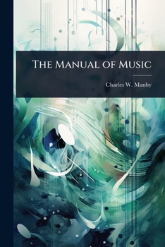 The Manual Of Music: Containing The Elementary Principles Of The Science