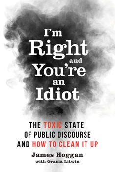 Paperback I'm Right and You're an Idiot: The Toxic State of Public Discourse and How to Clean It Up Book