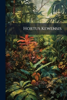 Hortus Kewensis: Monandria-Heptandria.- V. 2. Octandria-Monadelphia.- V. 3. Diadelphia-Cryptogamia