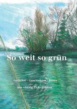 Paperback So weit so grün: Anthologie Schreibender aus vierzig Jahren [German] Book
