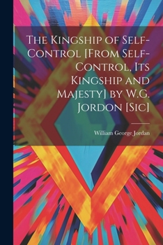 Paperback The Kingship of Self-Control [From Self-Control, Its Kingship and Majesty] by W.G. Jordon [Sic] Book