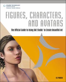 Paperback Figures, Characters, and Avatars: The Official Guide to Using Daz Studio to Create Beautiful Art [With CDROM] Book