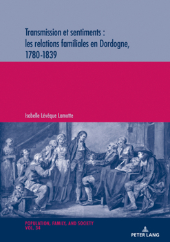 Paperback Transmission Et Sentiments: Les Relations Familiales En Dordogne, 1780-1839 [French] Book