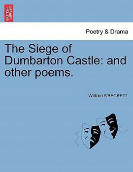 Paperback The Siege of Dumbarton Castle: And Other Poems. Book