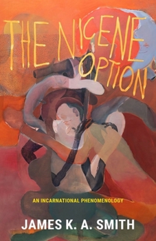Hardcover The Nicene Option: An Incarnational Phenomenology Book