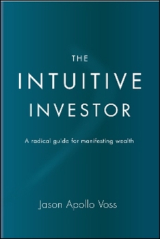 Hardcover The Intuitive Investor: A Radical Guide for Manifesting Wealth Book