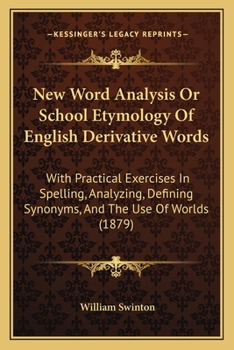 Paperback New Word Analysis Or School Etymology Of English Derivative Words: With Practical Exercises In Spelling, Analyzing, Defining Synonyms, And The Use Of Book