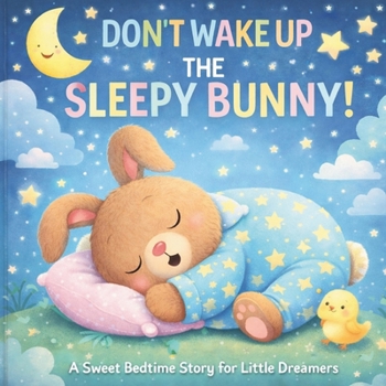 Paperback Don't Wake Up the Sleepy Bunny: A Gentle Bedtime Story Book