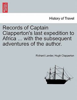 Paperback Records of Captain Clapperton's last expedition to Africa ... with the subsequent adventures of the author. Book