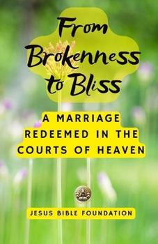 From Brokenness to Bliss: A Marriage Redeemed in the Courts of Heaven