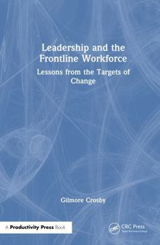 Hardcover Leadership and the Frontline Workforce: Lessons from the Targets of Change Book