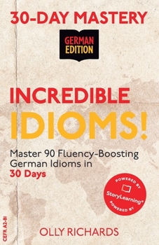 Paperback 30-Day Mastery: Incredible Idioms!: Master 90 Fluency-Boosting Idioms in 30 Days ] German Edition [German] Book