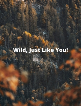 Wild, Just Like You: Gift Journal, Blank Journal to Write In, [8.5 in. x 11 in.]