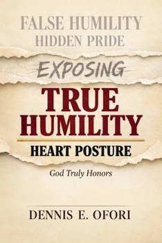 Paperback True Humility: Exposing False Humility, Hidden Pride, and the Heart Posture God Truly Honors Book
