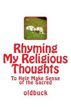Paperback Rhyming My Religious Thoughts: To Help Make Sense of the Sacred Book