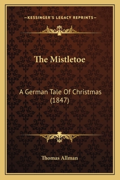 Paperback The Mistletoe: A German Tale Of Christmas (1847) Book