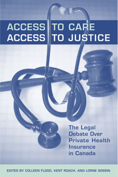 Paperback Access to Care, Access to Justice: The Legal Debate Over Private Health Insurance in Canada Book