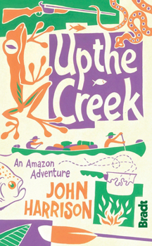 Paperback Up the Creek: An Amazon Adventure Book