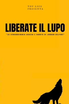 LIBERATE IL LUPO: “La straordinaria ascesa e caduta di Jordan Belfort"