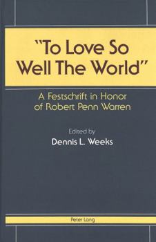 To Love So Well the World: A Festschrift in Honor of Robert Penn Warren