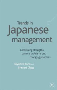 Hardcover Trends in Japanese Management: Continuing Strengths, Current Problems and Changing Priorities Book