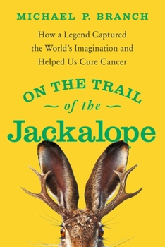 Hardcover On the Trail of the Jackalope: How a Legend Captured the World's Imagination and Helped Us Cure Cancer Book
