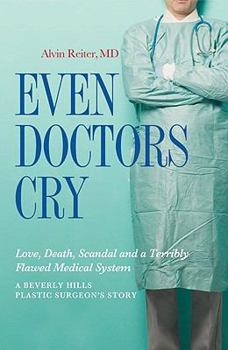 Paperback Even Doctors Cry - Love, Death, Scandal and a Terribly Flawed Medical System Book