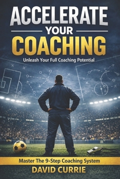 Paperback Accelerate Your Coaching: Unleash Your Full Coaching Potential: Master The 9-Step Coaching System Book