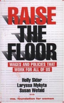 Paperback Raise the Floor: Wages and Policies That Work for All of Us Book