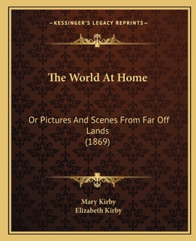 Paperback The World At Home: Or Pictures And Scenes From Far Off Lands (1869) Book