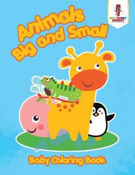 Paperback Animals Big and Small: Baby Coloring Book