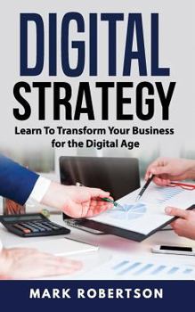Paperback Digital Strategy: Learn To Transform Your Business for the Digital Age Book