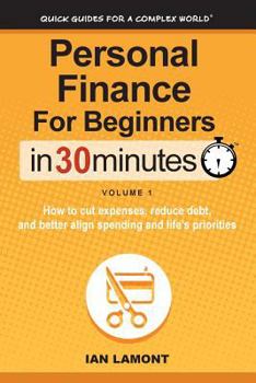 Paperback Personal Finance for Beginners in 30 Minutes, Volume 1: How to Cut Expenses, Reduce Debt, and Better Align Spending & Priorities Book